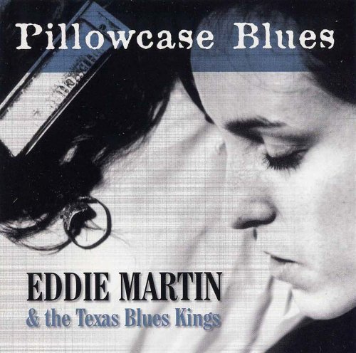 Eddie Martin & the Texas Blues Kings - Pillowcase Blues (2002)