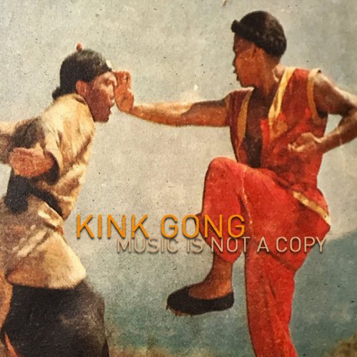 Kink Gong - Music Is Not A Copy (2018)