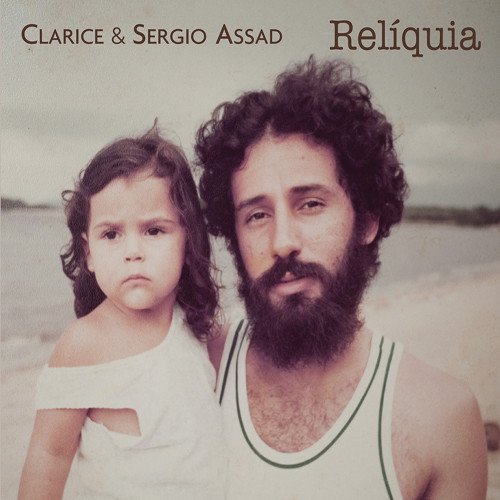 Clarice & Sergio Assad - Reliquia (2016) [Hi-Res]
