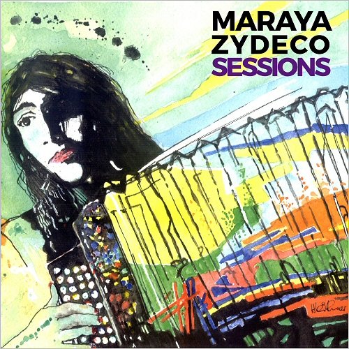Maraya Zydeco - Maraya Zydeco Sessions (2017)
