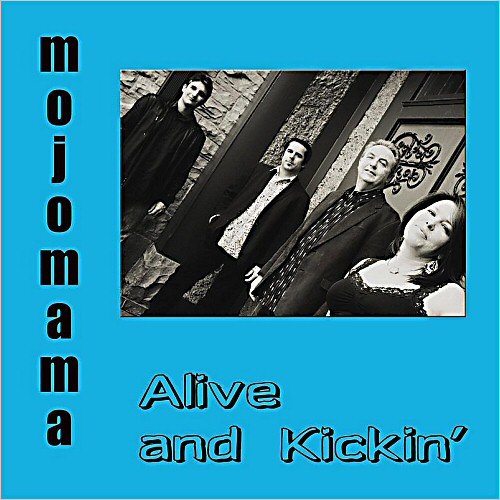 Mojomama - Alive And Kickin' (2013)