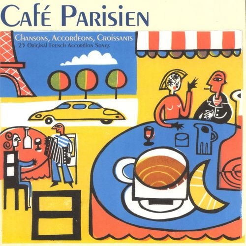 VA - Café Parisien: Chansons, Accordions, Croissants - 25 Original French Accordion Songs (2000)