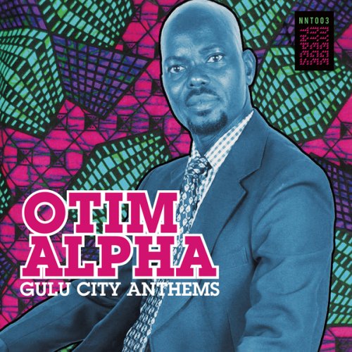 Otim Alpha - Gulu City Anthems (2018) [Hi-Res]