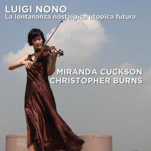 Miranda Cuckson & Christopher Burns - Luigi Nono: La lontananza nostalgica utopica futura (2018) [Hi-Res]