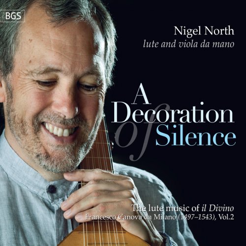 Nigel North - A Decoration of Silence: The Lute Music Of "Il Divino", Francesco Canova da Milano, Vol.2 (2018) [Hi-Res]