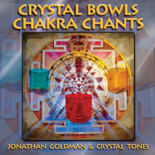 Jonathan Goldman - Crystal Bowls Chakra Chants (2009)