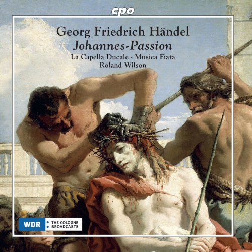 Musica Fiata & Roland Wilson - Handel: St. John Passion & Ach Herr, mich armen Sünder (2018)