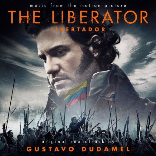 Gustavo Dudamel ‎- The Liberator - Libertador (Original Soundtrack) (2014) [Hi-Res]