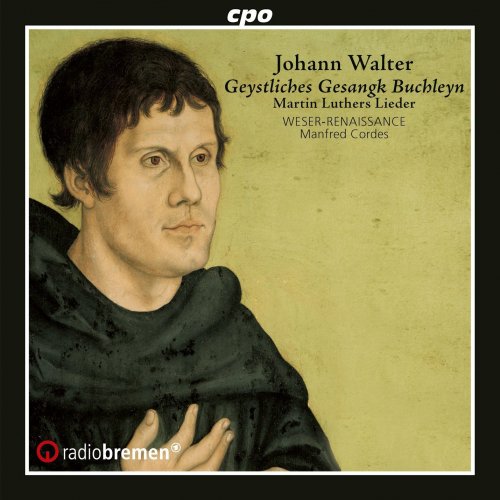 WESER-RENAISSANCE Bremen, Manfred Cordes - Walter, J: Geystliches Gesangk Buchleyn (1524-25) (2018)