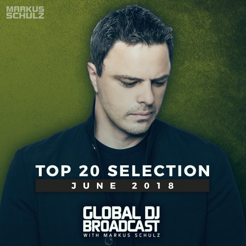 VA - Global DJ Broadcast: Markus Schulz - Top 20 June 2018