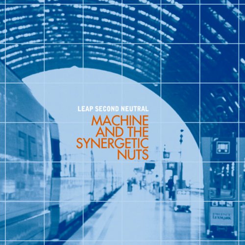 Machine And The Synergetic Nuts - Leap Second Neutral (2005) FLAC