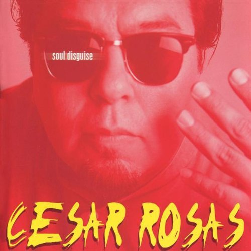 Cesar Rosas (ex-Los Lobos) - Soul Disguise (1999)