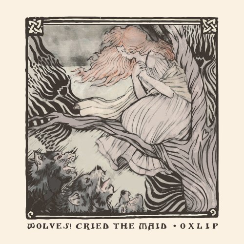 OXLIP - Wolves! cried the Maid (2018)