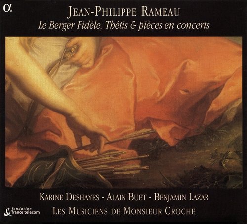 Karine Deshayes, Alain Buet, Benjamin Lazar, Les Musiciens de Monsieur Croche – Rameau: Le Berger Fidele, Thetis & pieces en concerts (2004)
