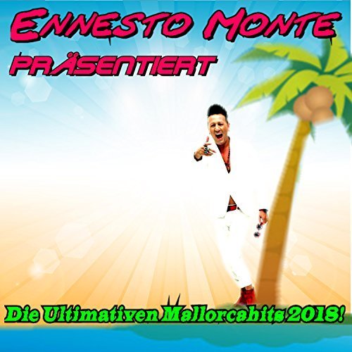 VA - Ernesto Monte präsentiert die Ultimativen Mallorcahits 2018 (Die Ultimativen Mallorcahits 2018) (2018)
