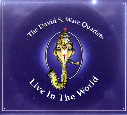 The David S. Ware Quartets - Live In The World (2005)
