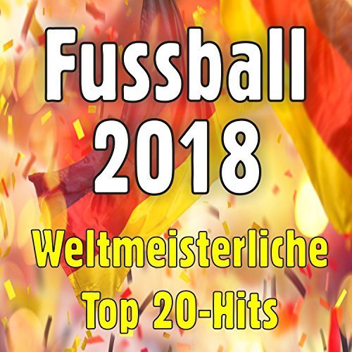 VA - Fussball 2018 - Weltmeisterliche Top 20-Hits (2018)