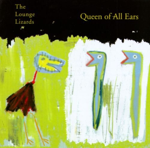 The Lounge LIzards - Queen of All Ears (1998)