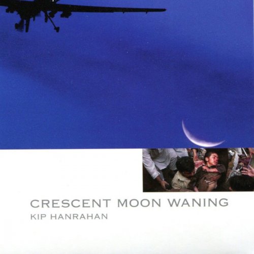 Kip Hanrahan - Crescent Moon Waning (2018/2019) [Hi-Res]