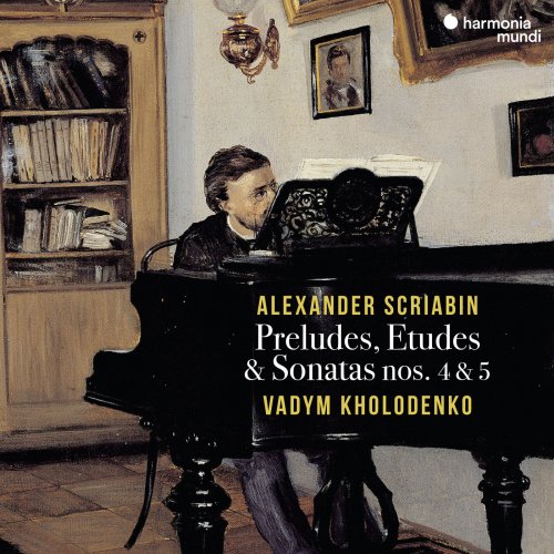Vadym Kholodenko - Scriabin: Preludes, Etudes & Sonatas Nos. 4 & 5 (2018) [Hi-Res]