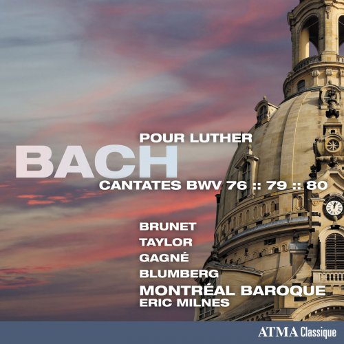 Montréal Baroque & Eric Milnes - Bach: Cantatas pour Luther, BWV 76, 79 & 80 (2018)