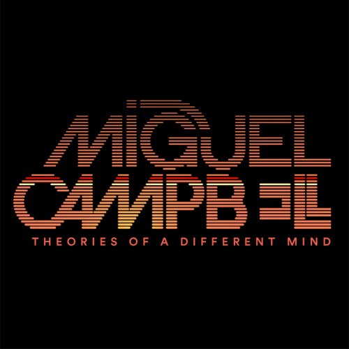 Miguel Campbell - Theories Of A Different Mind (2018)