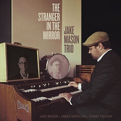 Jake Mason Trio - The Stranger In The Mirror (2018)