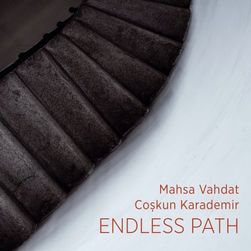 Mahsa Vahdat & Coşkun Karademir - Endless path (2017)