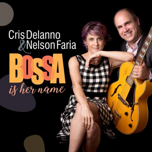 Cris Delanno, Nelson Faria - Bossa Is Her Name (2018) 320kbps