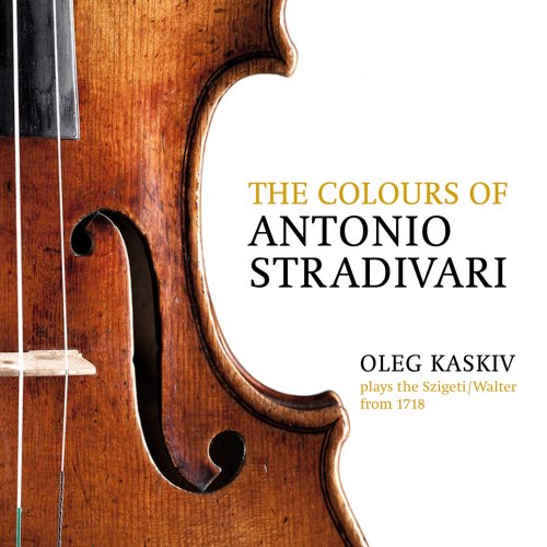 Oleg Kaskiv - The Colours of Antonio Stradivari, Oleg Kaskiv Plays the Szigeti/Walter from 1718 (2012/2018) [Hi-Res]