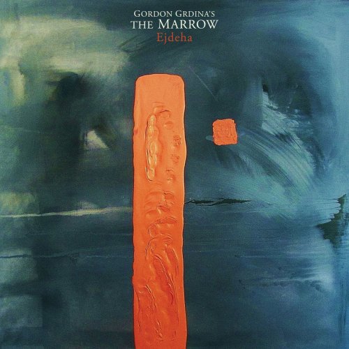 Gordon Grdina's The Marrow - Ejdeha (2018)
