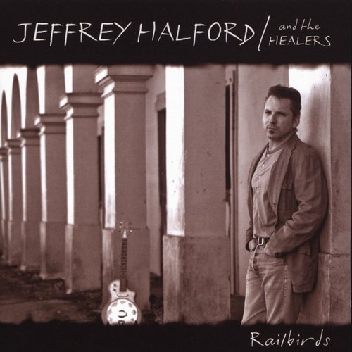 Jeffrey Halford & The Healers - Railbirds (2005)