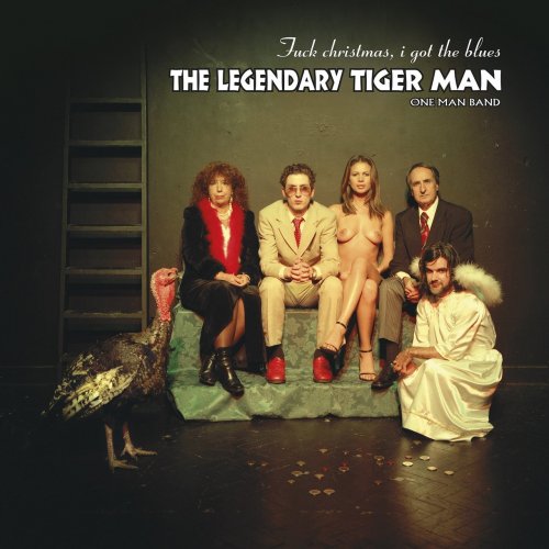 The Legendary Tiger Man - Fuck Christmas, I Got the Blues (2007)