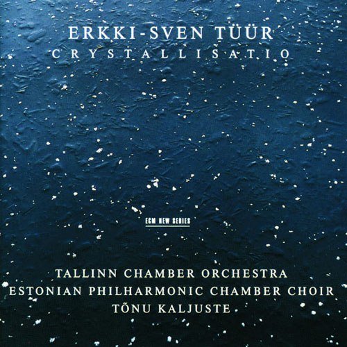 Tallinn Chamber Orchestra, Tõnu Kaljuste - Erkki-Sven Tüür: Crystallisatio (1996)