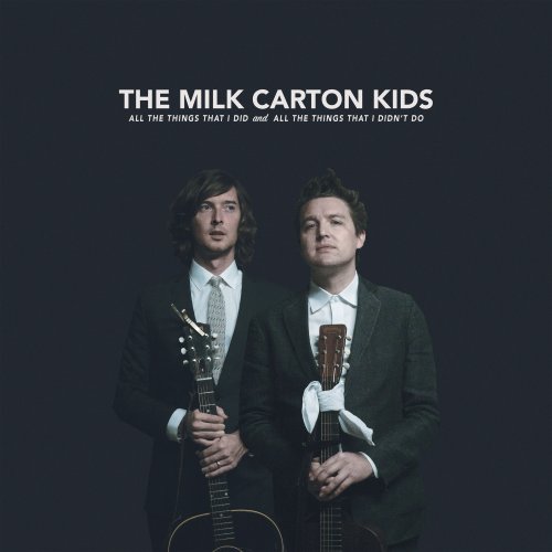 The Milk Carton Kids - All the Things That I Did and All the Things That I Didn't Do (2018) [Hi-Res]