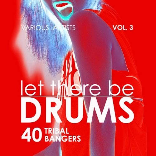 VA - Let There Be Drums Vol.3 (40 Tribal Bangers) (2018)