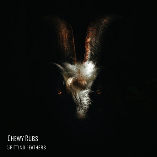 Chewy Rubs  - Spitting Feathers (2018)