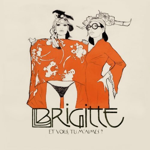Brigitte - Et Vous, Tu M'Aimes? (2011) FLAC