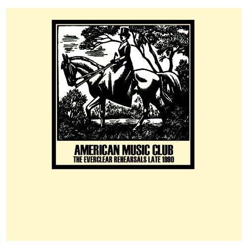 American Music Club - The Everclear Rehearsals Late 1990 (2008)