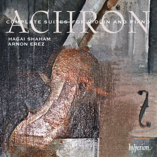 Hagai Shaham, Arnon Erez - Achron - Complete Suites for Violin & Piano (2012)