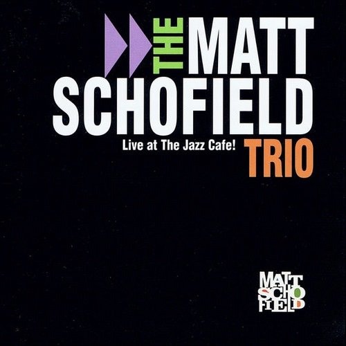 The Matt Schofield Trio - Live At The Jazz Cafe! (2005)
