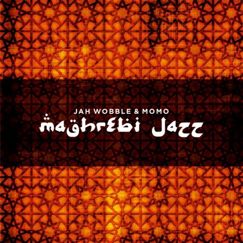 Jah Wobble & MOMO - Maghrebi Jazz (2018)