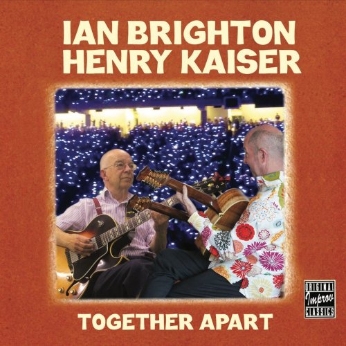 Ian Brighton & Henry Kaiser - Together Apart (2018)