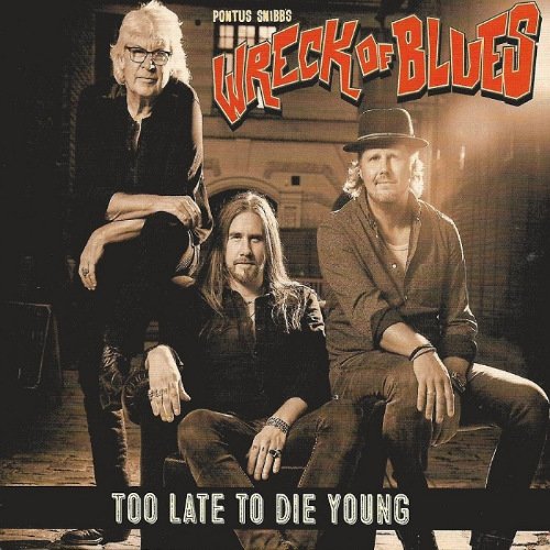 Pontus Snibb`s Wreck Of Blues - Too Late To Die Young (2018) CD Rip