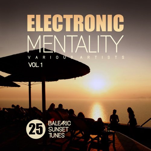 Various Artists - Electronic Mentality (25 Balearic Sunset Tunes), Vol. 1 (2018) FLAC