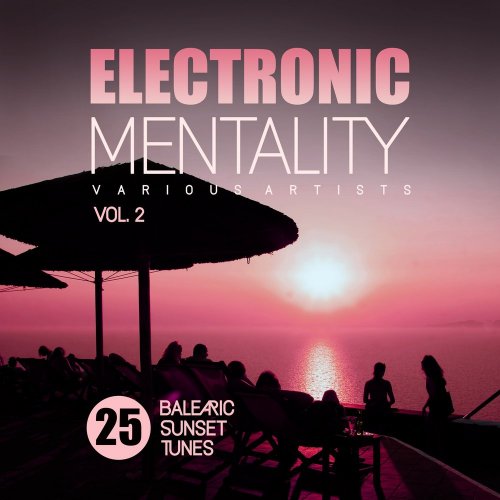 Various Artists - Electronic Mentality (25 Balearic Sunset Tunes), Vol. 2 (2018) FLAC