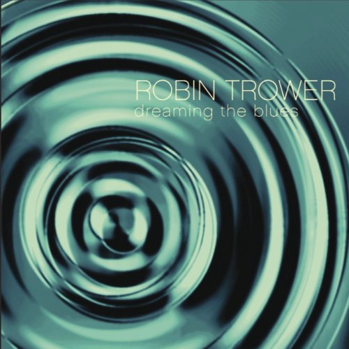 Robin Trower - Dreaming The Blues (2004)