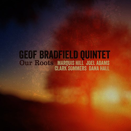 Geof Bradfield Quintet - Our Roots (2015)