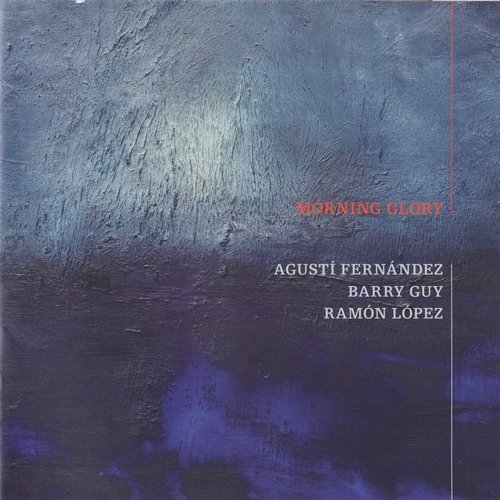 Agusti Fernandez, Barry Guy, Ramon Lopez - Morning Glory (2010)