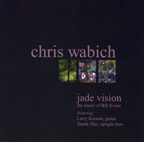 Chris Wabich - Jade Vision: The Music of Bill Evans (2007)